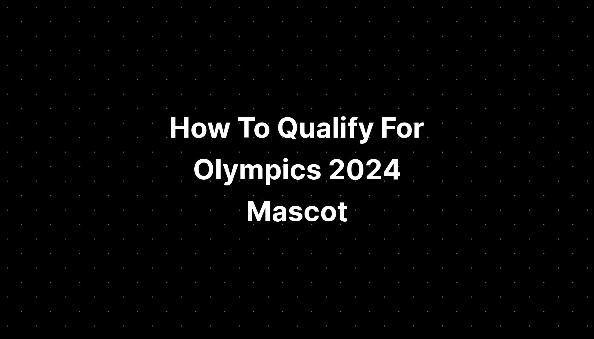 How To Qualify For Olympics 2024 Ardis Katerine